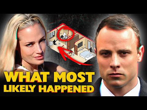 Oscar Pistorius and the murder of Reeva Steenkamp: What most likely happened