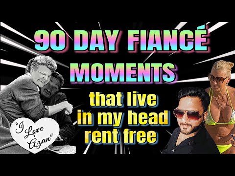 "90 Day Fiancé" moments that live in my head rent free