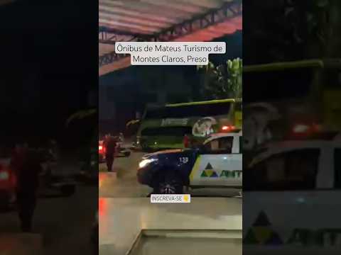 Ônibus da MATEUS TURISMO de Montes Claros foi preso em Bocaiúva MH pela ANTT INSCREVA-SE