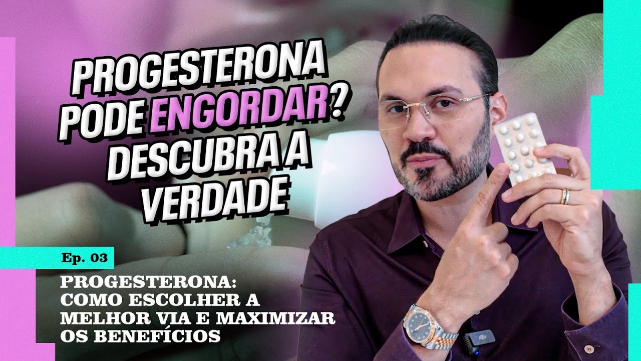 Progesterona: Como Escolher a Melhor Via e Maximizar os Benefícios - EP03 | Tipos de Reposição