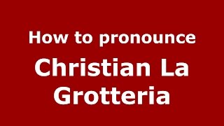 How to pronounce Christian La Grotteria