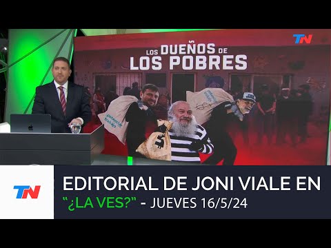 Editorial de Joni Viale "Los Dueños de los Pobres" I "¿La Ves?" (Jueves 16/5/24)