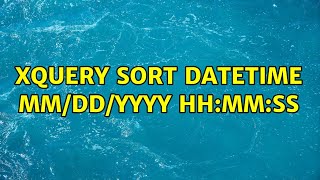 xquery sort datetime MM/dd/yyyy HH:mm:ss