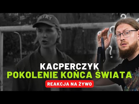 Kacperczyk "Pokolenie Końca Świata" | REAKCJA NA ŻYWO 🔴