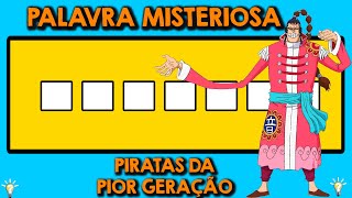 ADIVINHE O PERSONAGEM DA PIOR GERAÇÃO DE ONE PIECE PELA PALAVRA MISTERIOSA! JOGO ONE PIECE