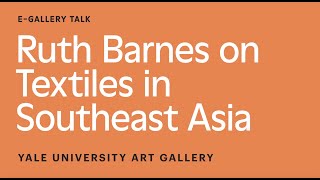 Ruth Barnes on Textiles in Southeast Asia