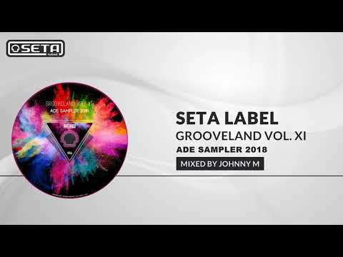 Seta Label - Grooveland Vol. XI | Deep House & Tech House Mix | 2018 Mixed By Johnny M