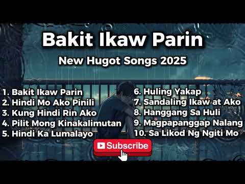 Bakit Ikaw Parin - New Hugot Love Songs