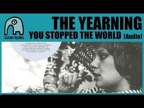 THE YEARNING - You Stopped The World [Audio]