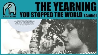 THE YEARNING - You Stopped The World [Audio]