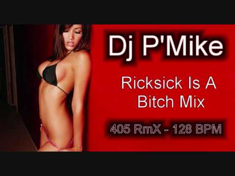 Dj P'Mike - Ricksick Is A Bitch Mix - 405 RmX - 128 BPM