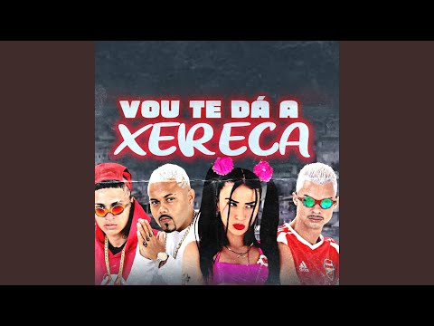 Vou Te Dá a Xereca