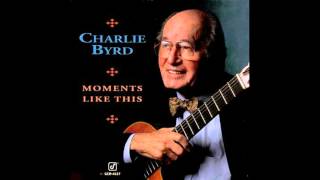 Charlie Byrd - Moments like this [Full Album]