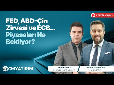 FED, ABD-Çin Zirvesi ve ECB… Piyasaları Ne Bekliyor?