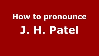 How to pronounce J. H. Patel
