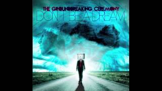 The Groundbreaking Ceremony - Don't be a Dream (New Song)