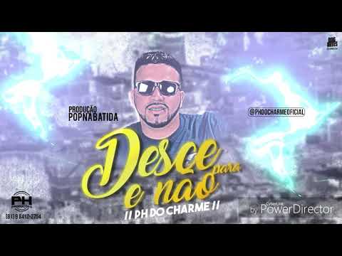 PH DO CHARME - DESCE E NÃO PARA