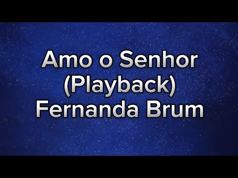 Amo o Senhor - Fernanda Brum (Playback com letra)