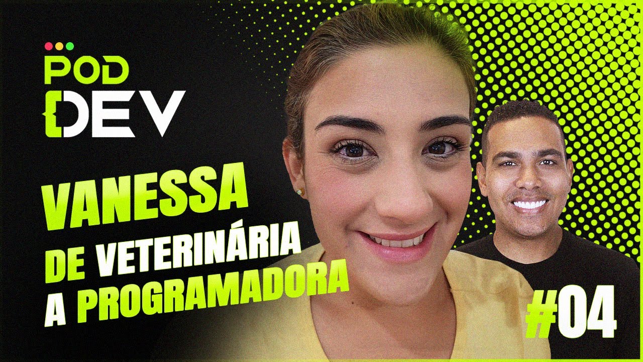 De Veterinária a Programadora | Do ZERO ao Primeiro Emprego como Dev | Vanessa Lebrão no #PodDev 04