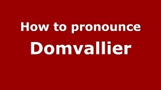 How to pronounce Domvallier