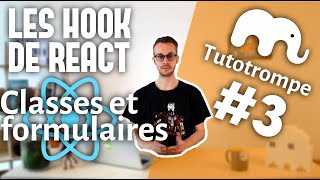 Les hooks de React – classes et formulaires | Tutoriel (Tutotrompe #3)