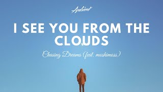 Chasing Dreams - I See You From The Clouds (feat. moshimoss)