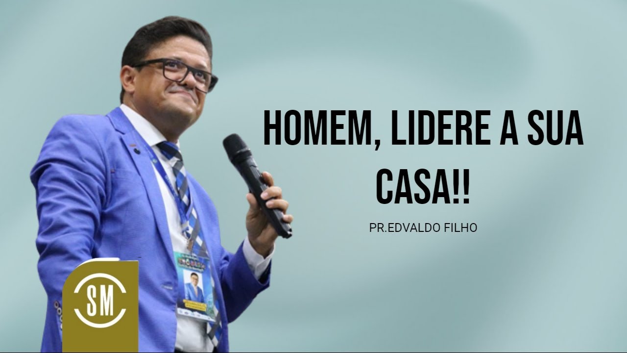 PR. EDVALDO FILHO | HOMEM, LIDERE A SUA CASA!!
