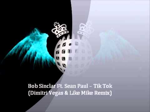 Bob Sinclar Ft. Sean Paul -- Tik Tok (Dimitri Vegas & Like Mike Remix)