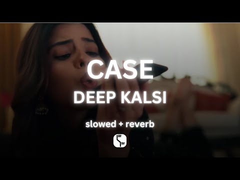 CASE - DEEP KALSI | slowed + reverb