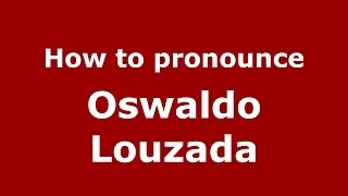 How to pronounce Oswaldo Louzada