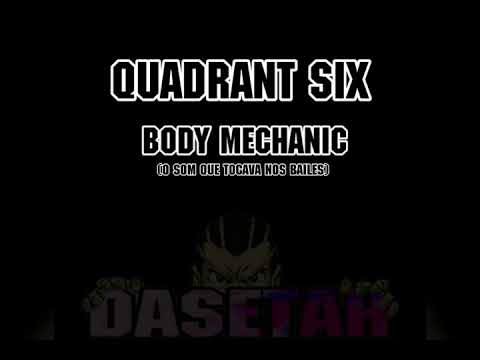 QUADRANT SIX - BODY MECHANIC (o som que tocava nos bailes)