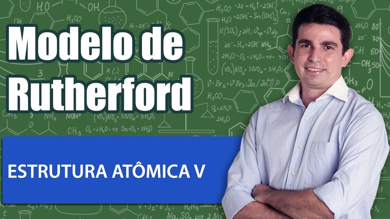 Estrutura Atômica V   Modelos atômicos: Ernest Rutherford