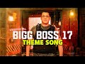 Bigg Boss 17 Unofficial Rap Theme Song H2thebizza