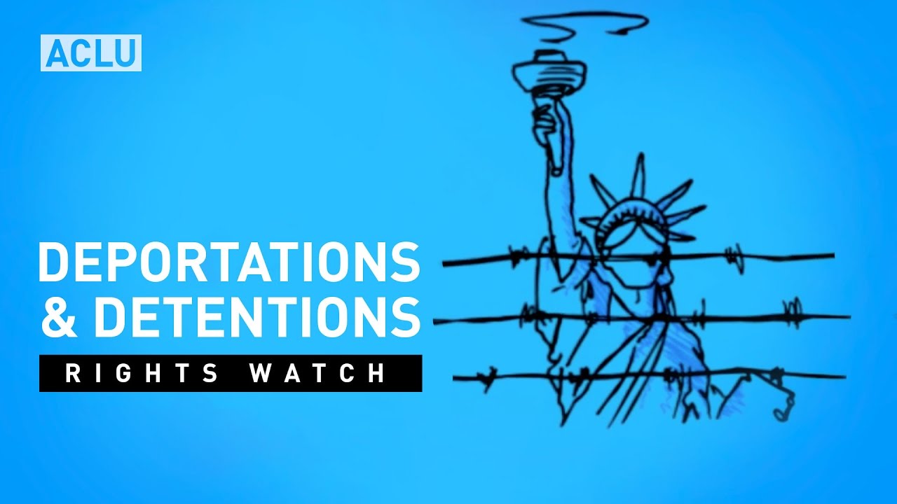 ACLU Rights Watch: Deportations and Detentions