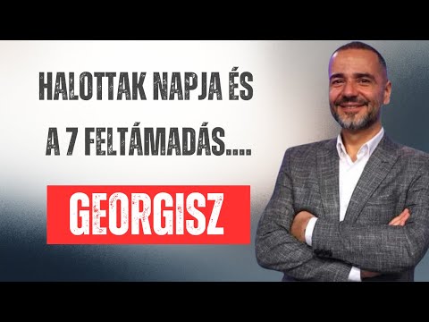 Georgisz:  Halottak napja és a 7 feltámadás.... 25/11/01