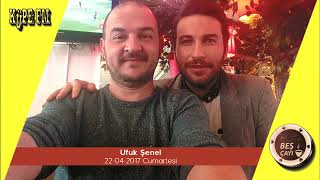 Beş Çayı - Ufuk Şenel (22-04-2017)