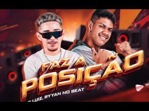 FAZ A POSIÇÃO -É O LUIZ- RYYAN NO BEAT BREGA FUNK TIK TOK
