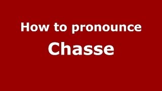 How to pronounce Chasse