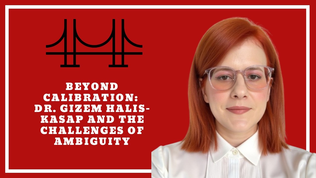 Beyond Calibration: Dr. Gizem Halis-Kasap and the Challenges of Ambiguity