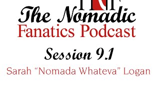 Session 9.1 - with Sarah &quot;Nomada Whateva&quot; Logan