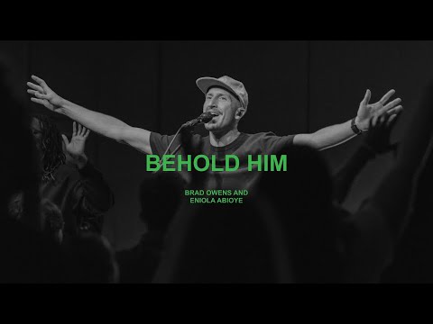 Behold Him ft. Brad Owens & Eniola Abioye