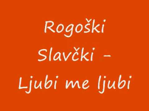 Rogoški slavčki Ljubi me ljubi