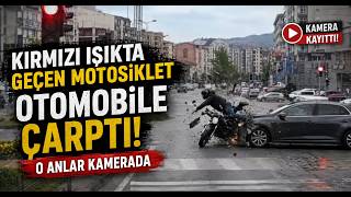 Kırmızı Işıkta Geçen Motosiklet Otomobile Çarptı, O Anlar Kamerada
