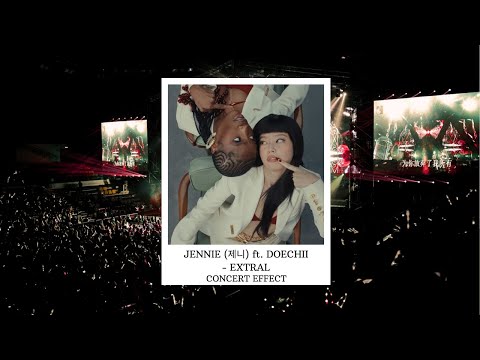 JENNIE (제니) ft. DOECHII - EXTRAL [CONCERT EFFECT]