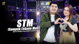 Download lagu DELVA IRAWAN Feat. SHINTA ARSINTA - STM (Sampek Tekane Mati) | Ft. OM SERA mp3