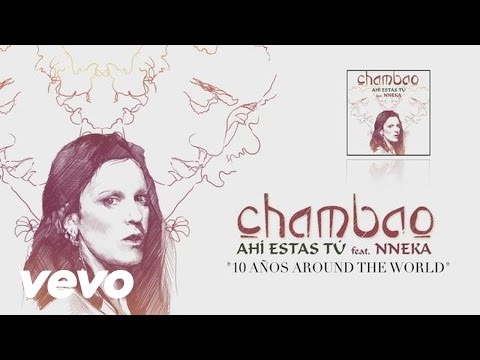 Chambao - Ahi Estas Tu (Audio) ft. Nneka