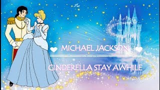 Michael Jackson Cinderella stay awhile