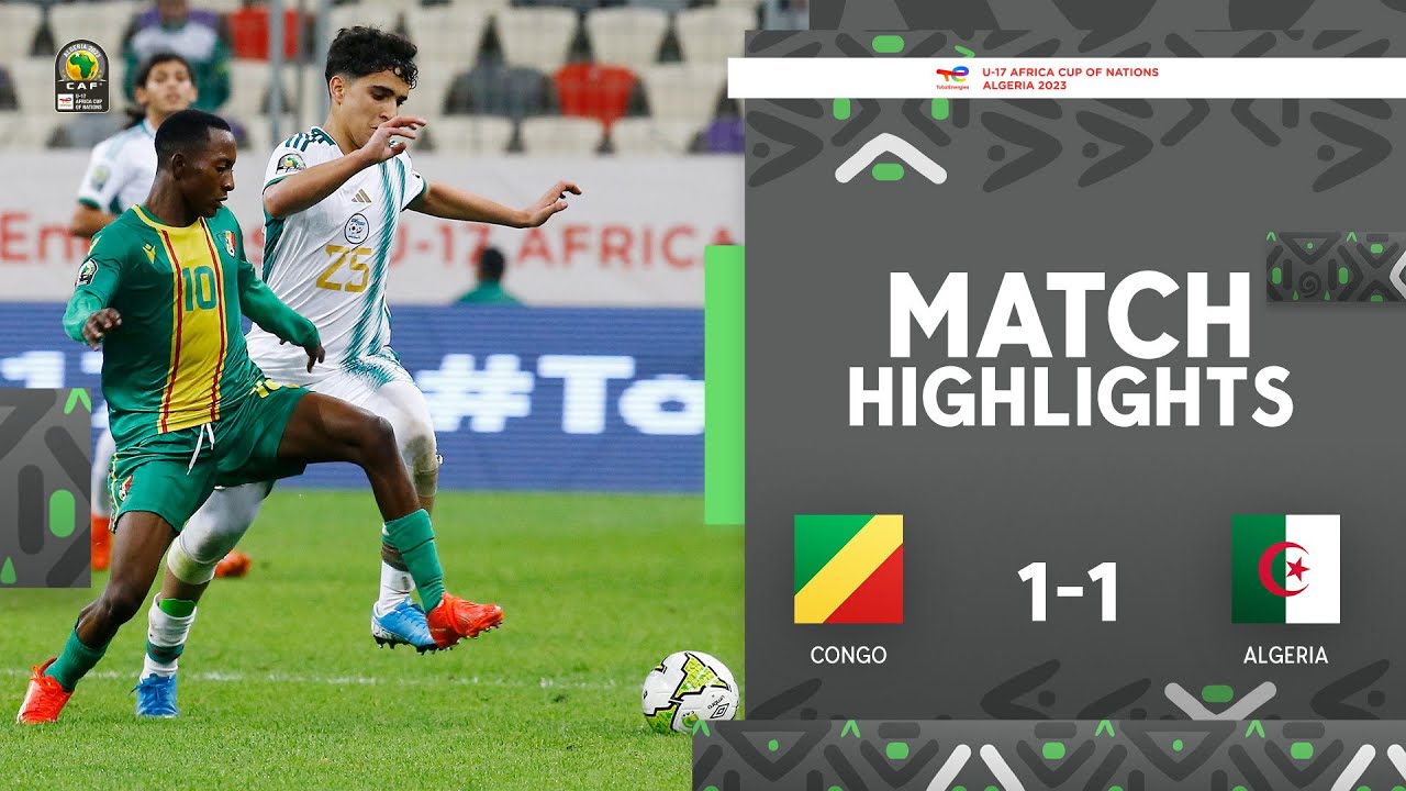 Coupe d’Afrique des Nations U17 Algérie 2023 | Congo 1-1 Algérie