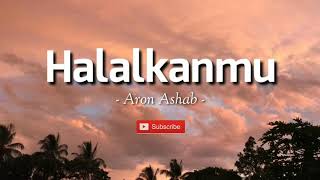 Download lagu Halalkanmu - Aron Ashab (lirik) mp3