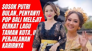 Download lagu Sosok Putri Bulan, Penyanyi Pop Bali Melejit Berkat Lagu Taman Kota, Ini Perjalanan Karirnya mp3